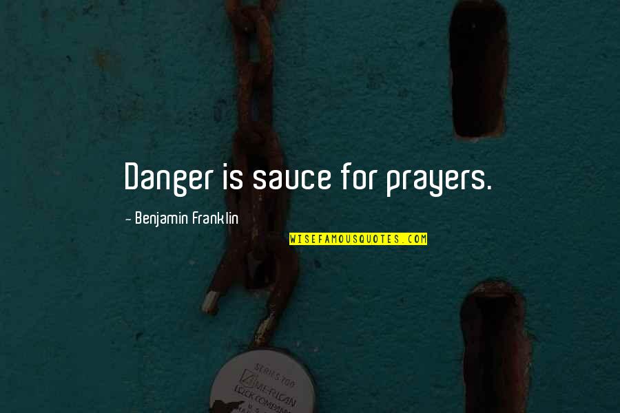 Pasquella John Quotes By Benjamin Franklin: Danger is sauce for prayers.