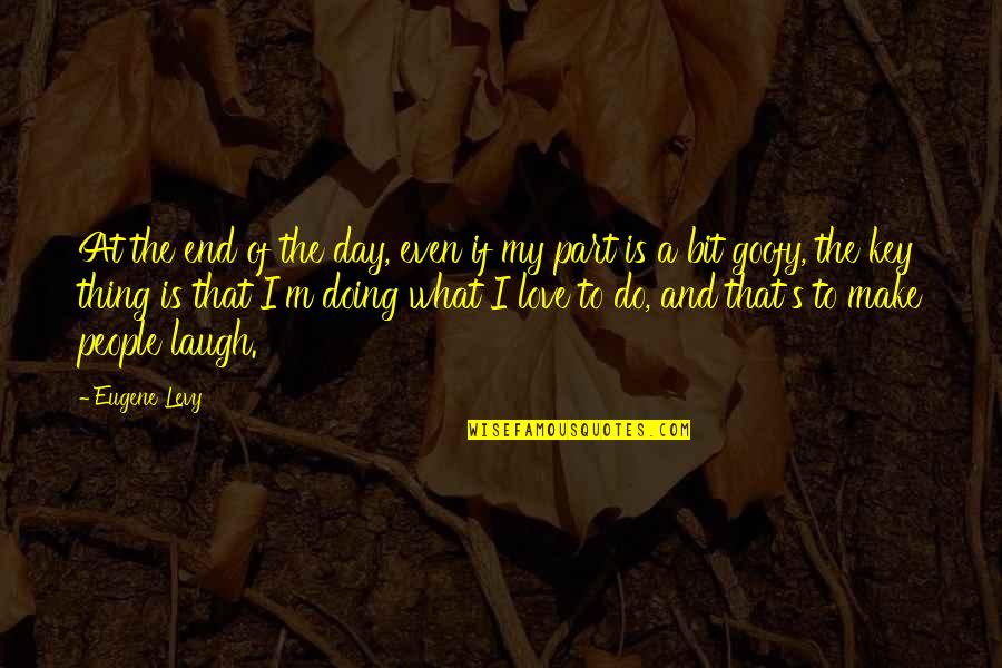 Pasquerilla Performing Arts Center Quotes By Eugene Levy: At the end of the day, even if