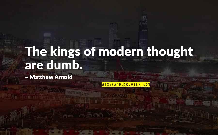 Pasquesi Garden Quotes By Matthew Arnold: The kings of modern thought are dumb.