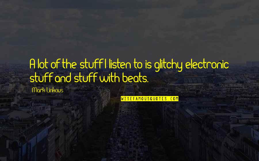 Pasquesi Sheppard Quotes By Mark Linkous: A lot of the stuff I listen to