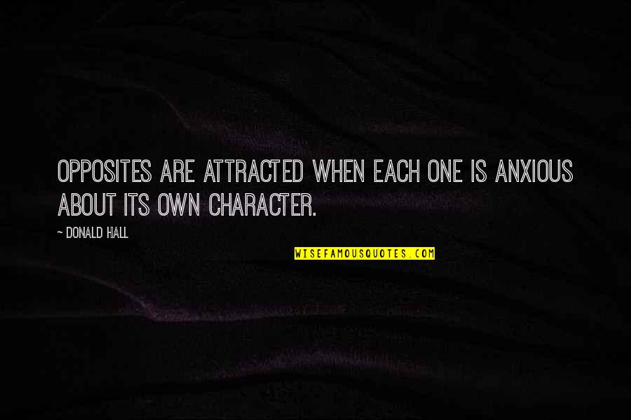 Pasquier Circulaire Quotes By Donald Hall: Opposites are attracted when each one is anxious