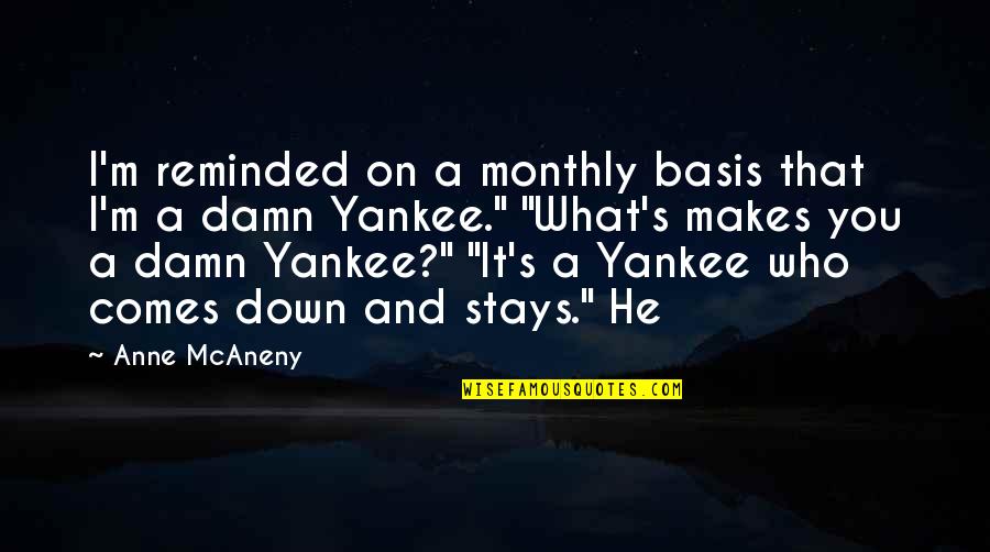 Pasquinelli Produce Quotes By Anne McAneny: I'm reminded on a monthly basis that I'm
