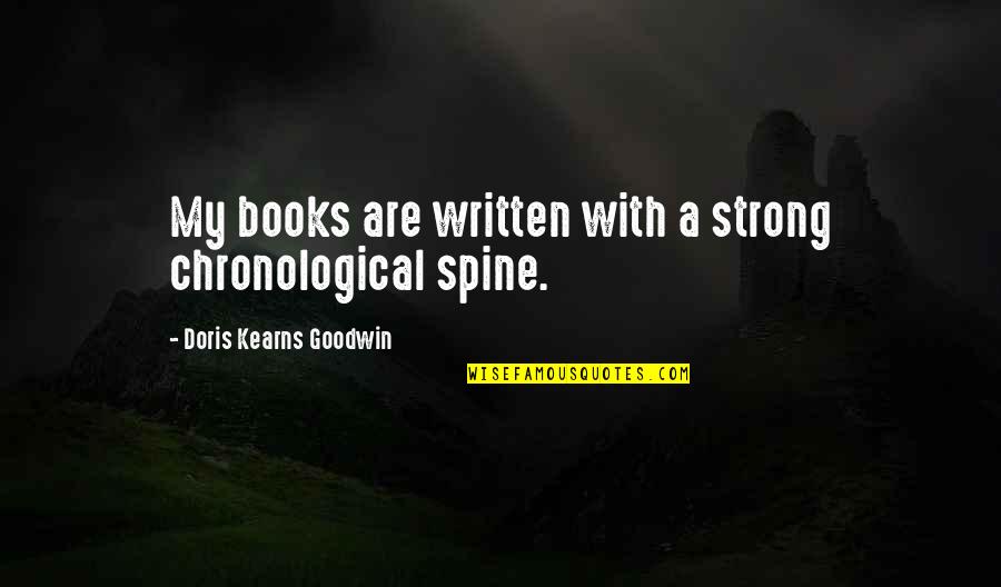 Pasquinelli Produce Quotes By Doris Kearns Goodwin: My books are written with a strong chronological