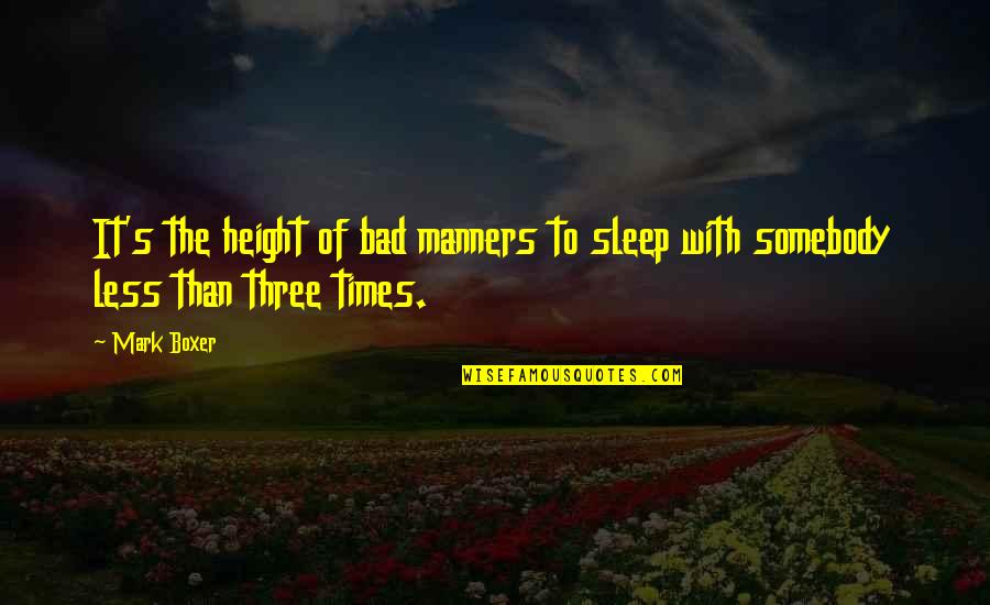 Pasquinucci Dan Quotes By Mark Boxer: It's the height of bad manners to sleep