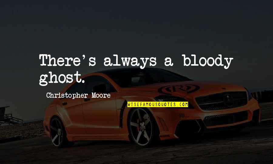 Pasquo Quotes By Christopher Moore: There's always a bloody ghost.