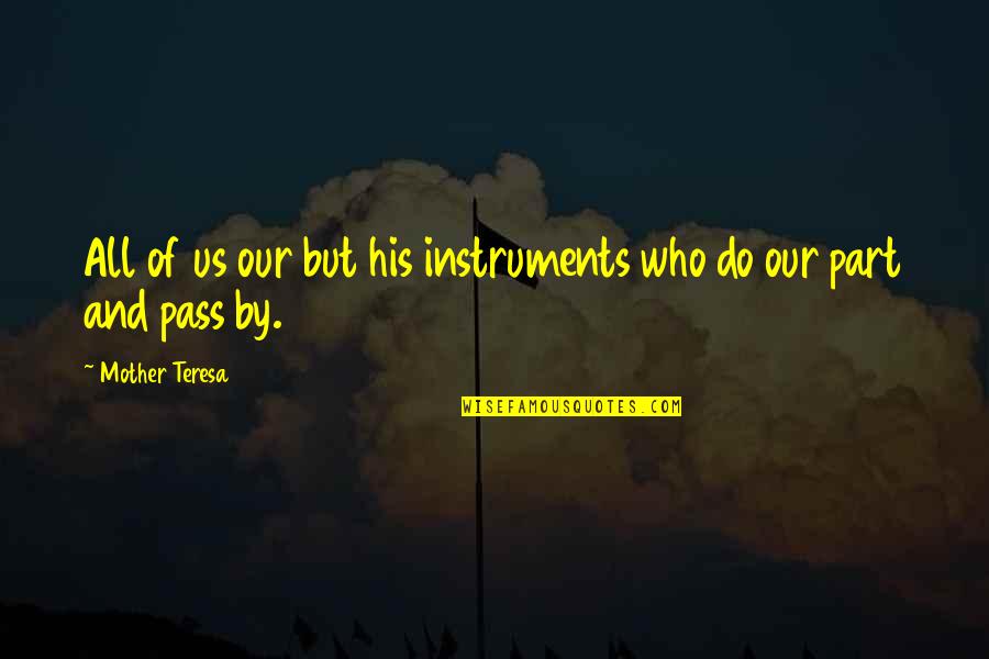 Pass By Us Quotes By Mother Teresa: All of us our but his instruments who