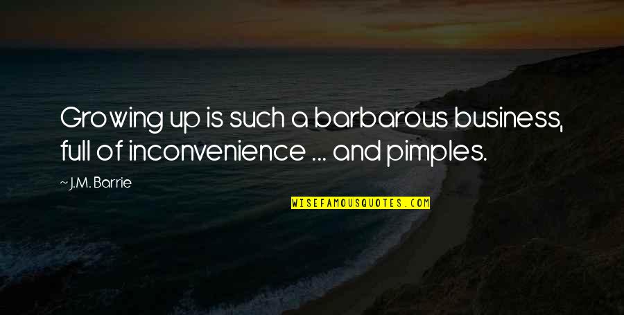 Pass Out Drunk Quotes By J.M. Barrie: Growing up is such a barbarous business, full