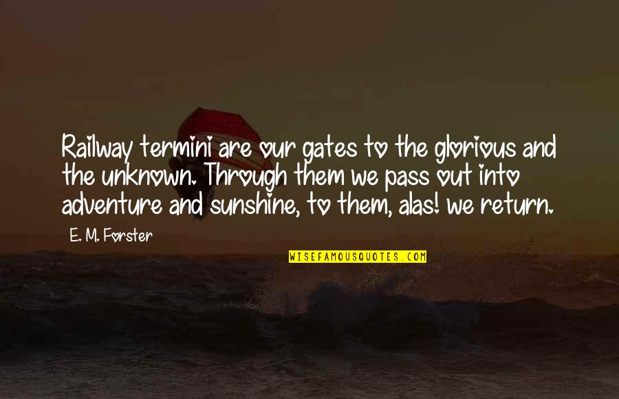 Pass Out Quotes By E. M. Forster: Railway termini are our gates to the glorious