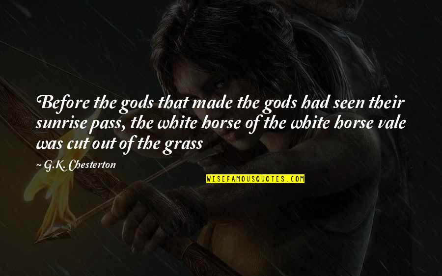 Pass Out Quotes By G.K. Chesterton: Before the gods that made the gods had