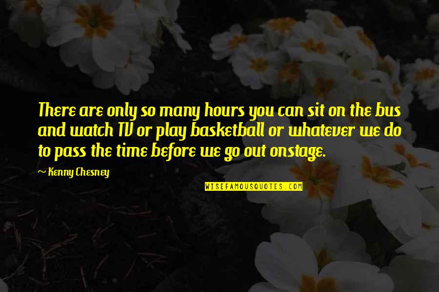Pass Out Quotes By Kenny Chesney: There are only so many hours you can
