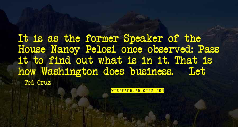 Pass Out Quotes By Ted Cruz: It is as the former Speaker of the