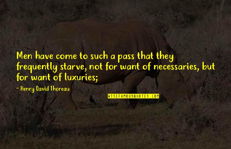 Pass Quotes By Henry David Thoreau: Men have come to such a pass that