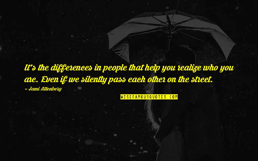 Pass Quotes By Jami Attenberg: It's the differences in people that help you