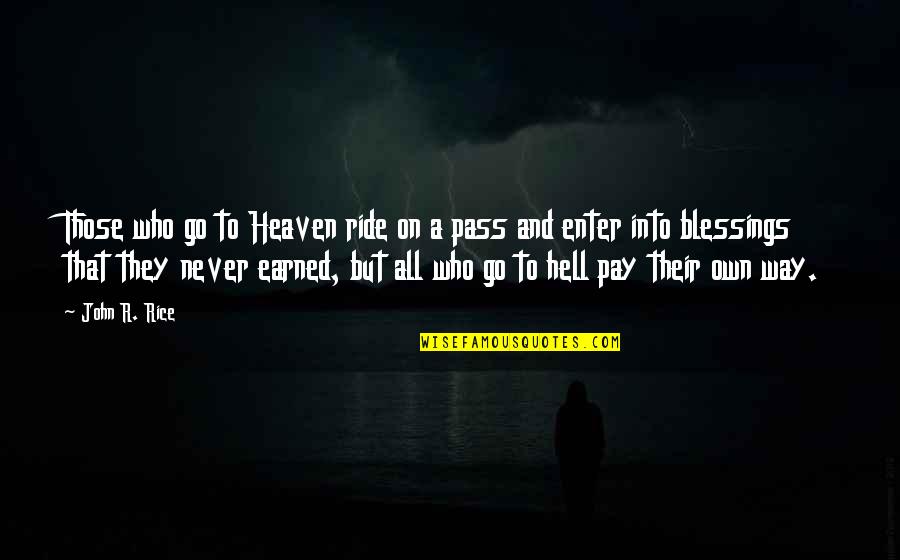 Pass Quotes By John R. Rice: Those who go to Heaven ride on a