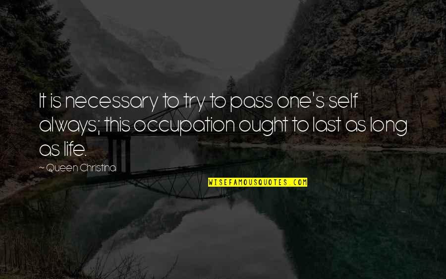 Pass Quotes By Queen Christina: It is necessary to try to pass one's