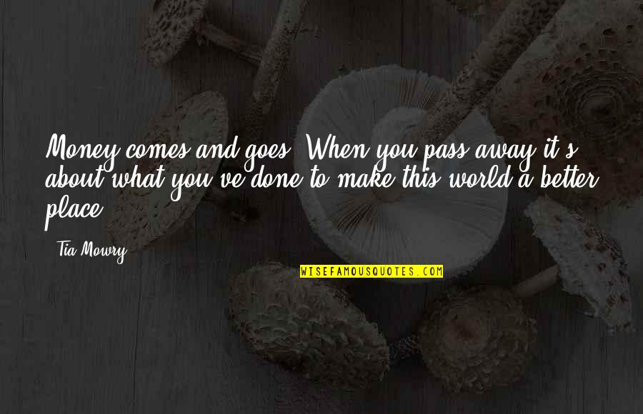 Pass Quotes By Tia Mowry: Money comes and goes. When you pass away