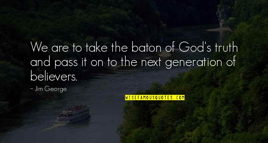 Pass The Baton Quotes By Jim George: We are to take the baton of God's Pass The Baton Quotes By Jim George: We are to take the baton of God's