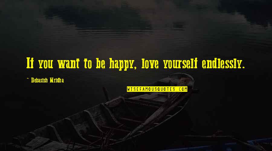 Pass The Hat Quotes By Debasish Mridha: If you want to be happy, love yourself Pass The Hat Quotes By Debasish Mridha: If you want to be happy, love yourself