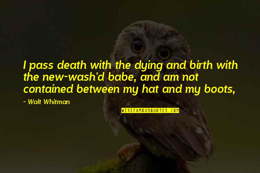 Pass The Hat Quotes By Walt Whitman: I pass death with the dying and birth Pass The Hat Quotes By Walt Whitman: I pass death with the dying and birth
