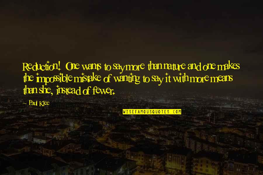 Pass The Parcel Quotes By Paul Klee: Reduction! One wants to say more than nature