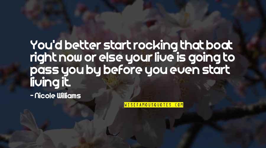 Pass You By Quotes By Nicole Williams: You'd better start rocking that boat right now Pass You By Quotes By Nicole Williams: You'd better start rocking that boat right now