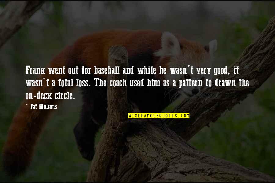 Passably Quotes By Pat Williams: Frank went out for baseball and while he Passably Quotes By Pat Williams: Frank went out for baseball and while he