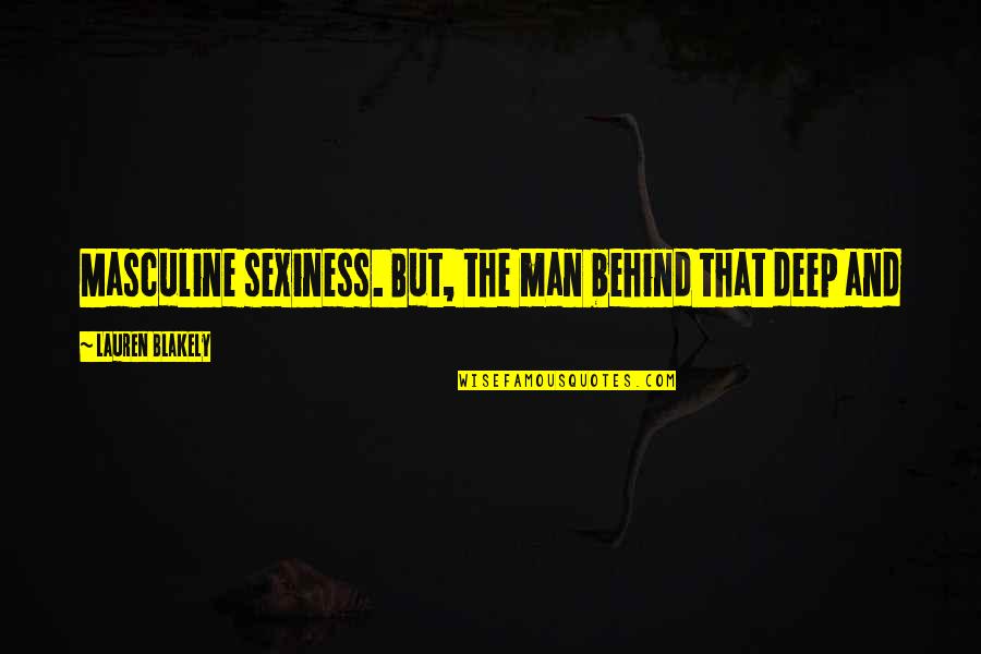 Passada Pronadora Quotes By Lauren Blakely: Masculine sexiness. But, the man behind that deep Passada Pronadora Quotes By Lauren Blakely: Masculine sexiness. But, the man behind that deep