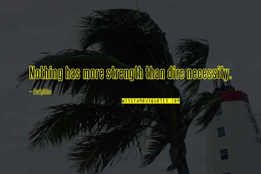 Passadas Exercicio Quotes By Euripides: Nothing has more strength than dire necessity.