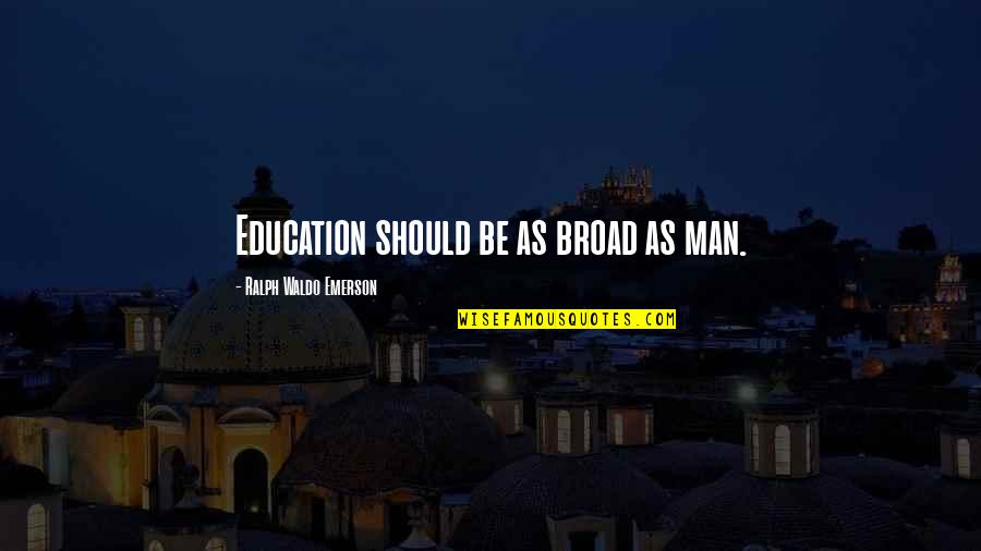 Passadore Quotes By Ralph Waldo Emerson: Education should be as broad as man.