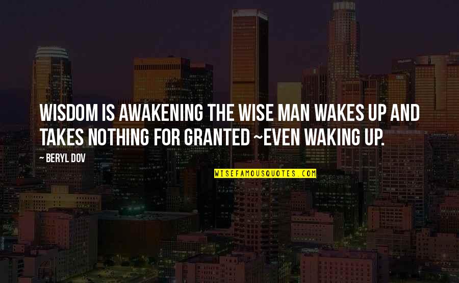 Passage Into Heaven Quotes By Beryl Dov: Wisdom is Awakening The wise man wakes up Passage Into Heaven Quotes By Beryl Dov: Wisdom is Awakening The wise man wakes up