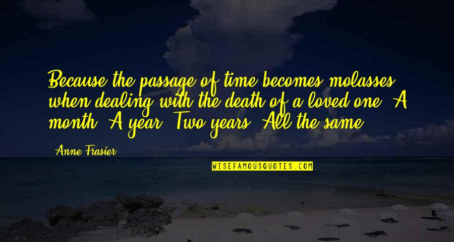 Passage Of Time Quotes By Anne Frasier: Because the passage of time becomes molasses when