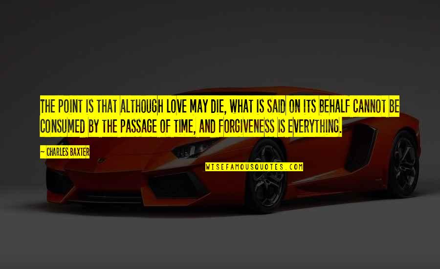 Passage Of Time Quotes By Charles Baxter: The point is that although love may die,