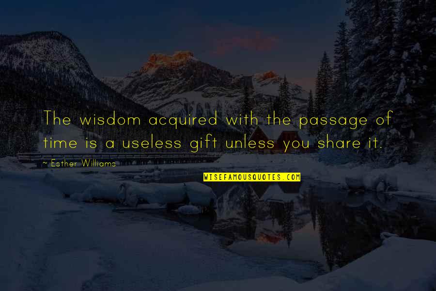 Passage Of Time Quotes By Esther Williams: The wisdom acquired with the passage of time