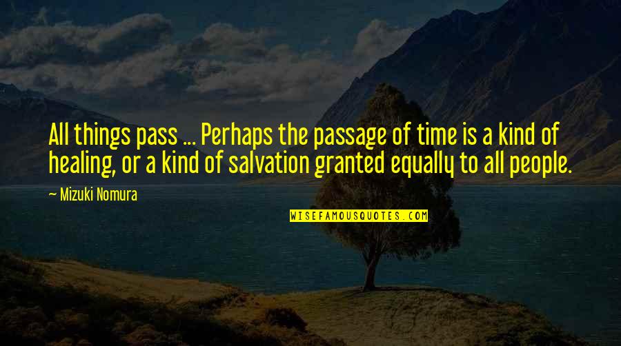 Passage Of Time Quotes By Mizuki Nomura: All things pass ... Perhaps the passage of