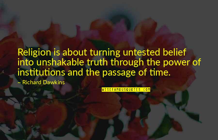 Passage Of Time Quotes By Richard Dawkins: Religion is about turning untested belief into unshakable