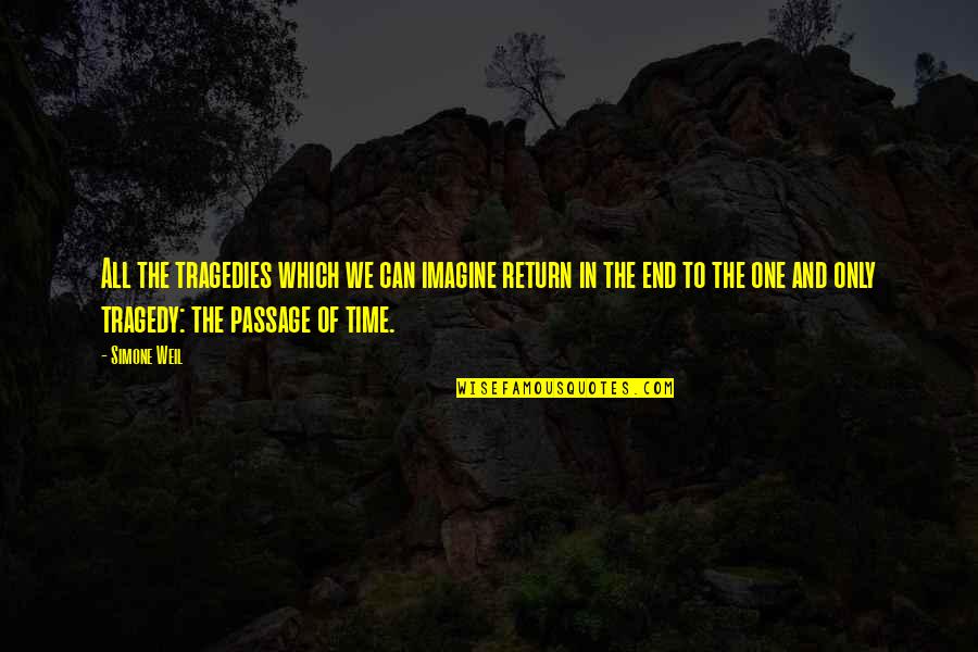 Passage Of Time Quotes By Simone Weil: All the tragedies which we can imagine return