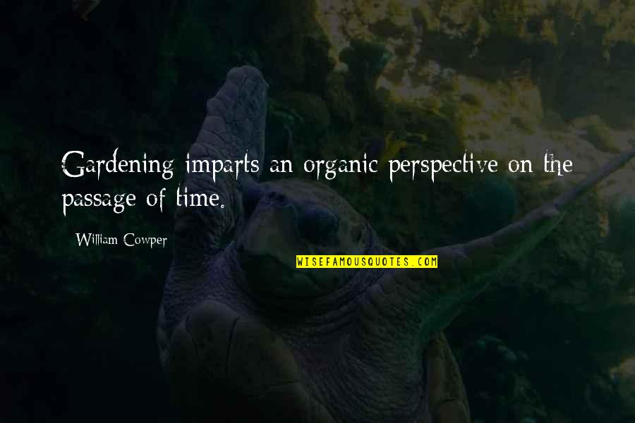 Passage Of Time Quotes By William Cowper: Gardening imparts an organic perspective on the passage