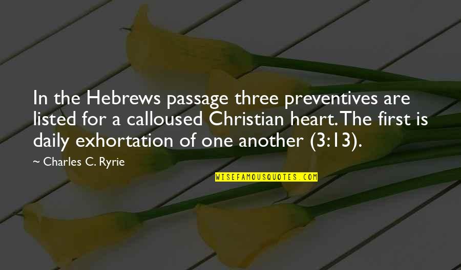 Passage Quotes By Charles C. Ryrie: In the Hebrews passage three preventives are listed