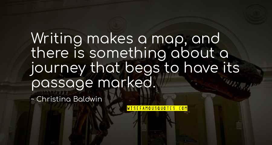 Passage Quotes By Christina Baldwin: Writing makes a map, and there is something