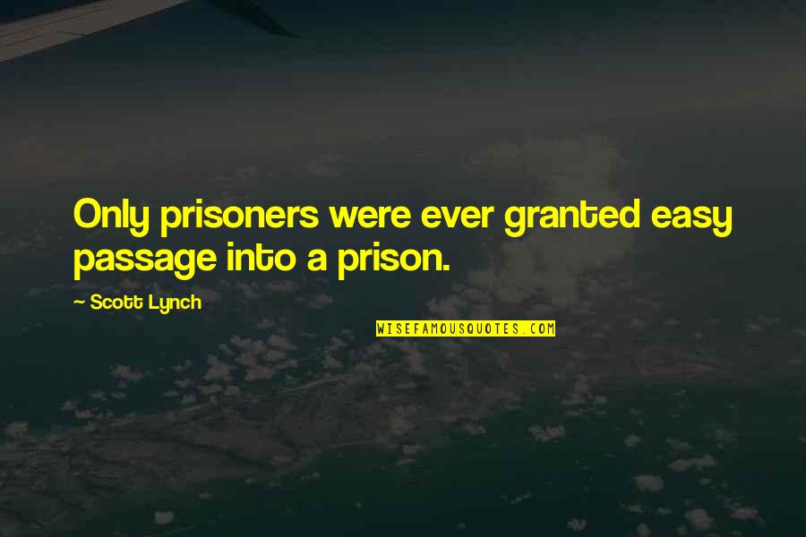 Passage Vs Quotes By Scott Lynch: Only prisoners were ever granted easy passage into