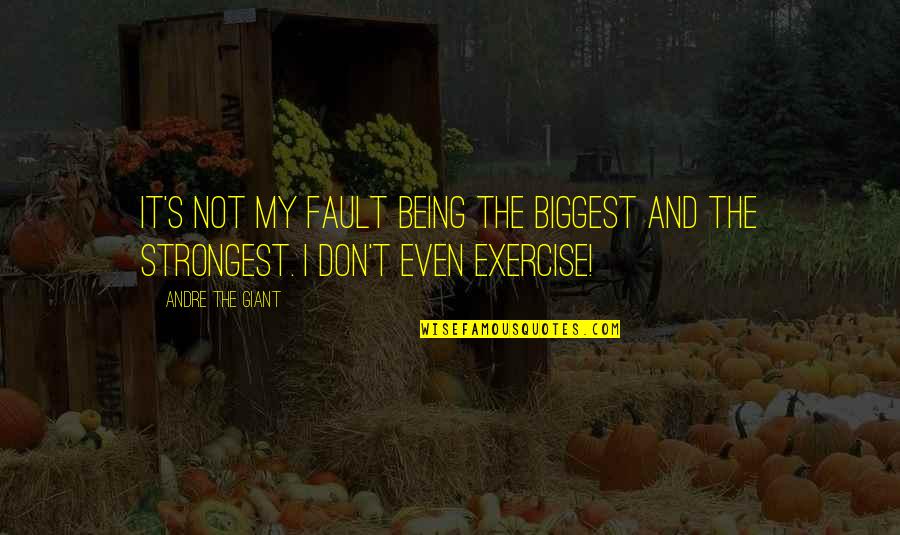 Passage Wall Quotes By Andre The Giant: It's not my fault being the biggest and