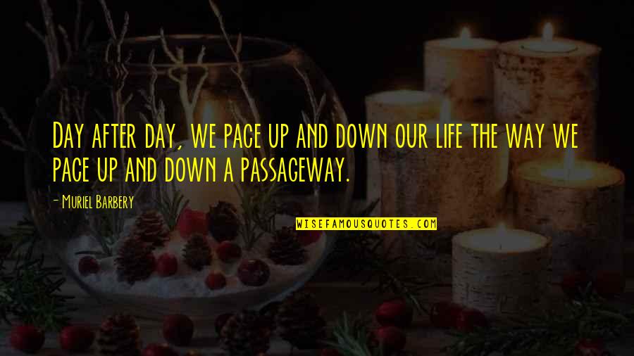 Passageway Quotes By Muriel Barbery: Day after day, we pace up and down Passageway Quotes By Muriel Barbery: Day after day, we pace up and down