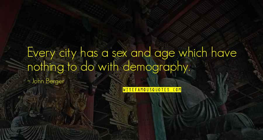 Passageways Quotes By John Berger: Every city has a sex and age which