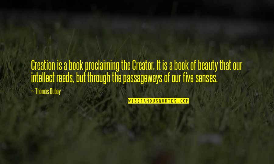Passageways Quotes By Thomas Dubay: Creation is a book proclaiming the Creator. It