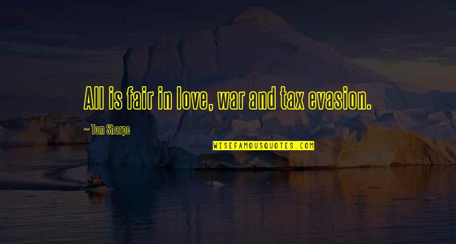 Passaggio Cravatte Quotes By Tom Sharpe: All is fair in love, war and tax Passaggio Cravatte Quotes By Tom Sharpe: All is fair in love, war and tax
