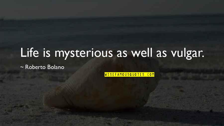 Passaggio Di Quotes By Roberto Bolano: Life is mysterious as well as vulgar. Passaggio Di Quotes By Roberto Bolano: Life is mysterious as well as vulgar.