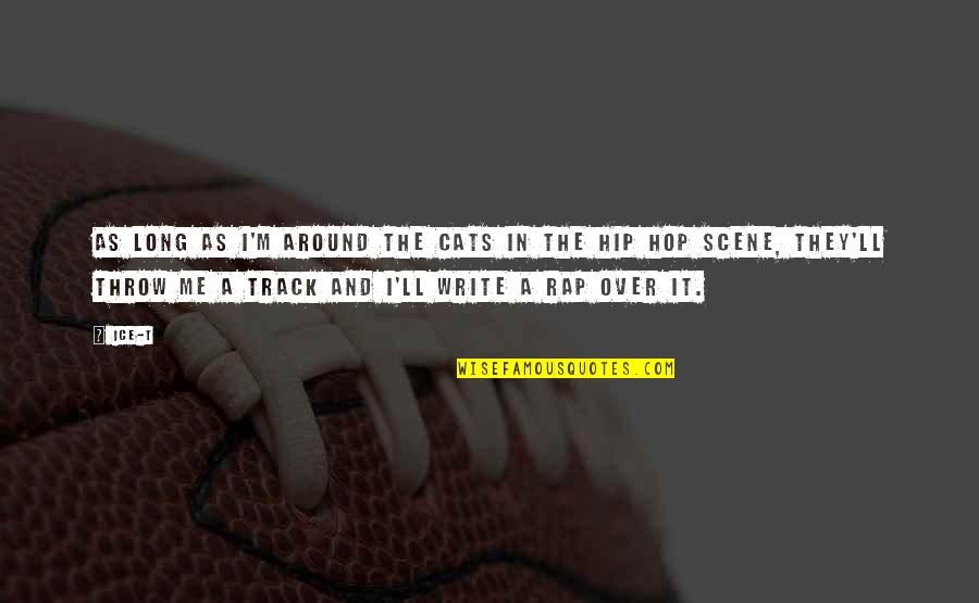 Passaggio Quotes By Ice-T: As long as I'm around the cats in Passaggio Quotes By Ice-T: As long as I'm around the cats in
