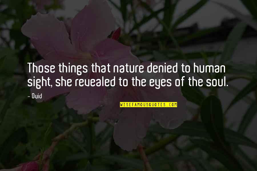 Passagieren Quotes By Ovid: Those things that nature denied to human sight,