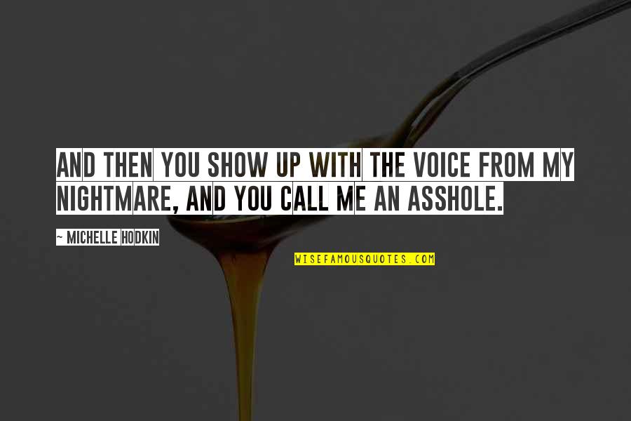 Passaic Schools Quotes By Michelle Hodkin: And then you show up with the voice Passaic Schools Quotes By Michelle Hodkin: And then you show up with the voice