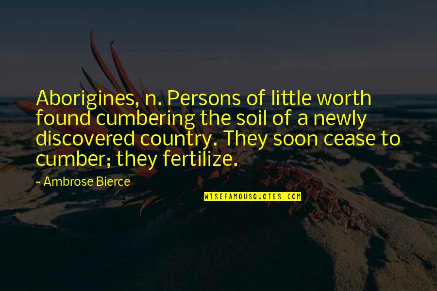 Passamontes Quotes By Ambrose Bierce: Aborigines, n. Persons of little worth found cumbering Passamontes Quotes By Ambrose Bierce: Aborigines, n. Persons of little worth found cumbering